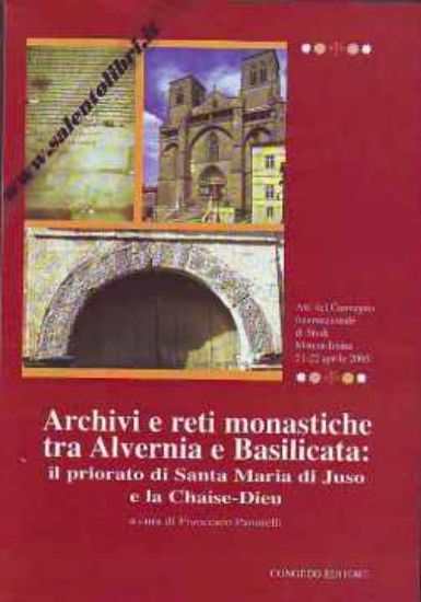 Immagine di ARCHIVI E RETI MONASTICHE TRA ALVERNIA E BASILICATA : il priorato di Santa Maria di Juso e la Chaise